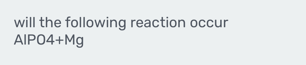 will the following reaction occur
AlPO4+Mg