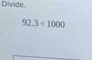 Divide.
92.3/ 1000