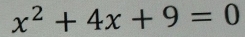 x^2+4x+9=0