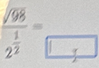 frac sqrt(98)2^(frac 1)2=□