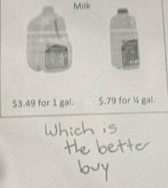 Milk
$3.49 for 1 gal. $.79 for ½ gal.