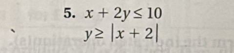 x+2y≤ 10
y≥ |x+2|