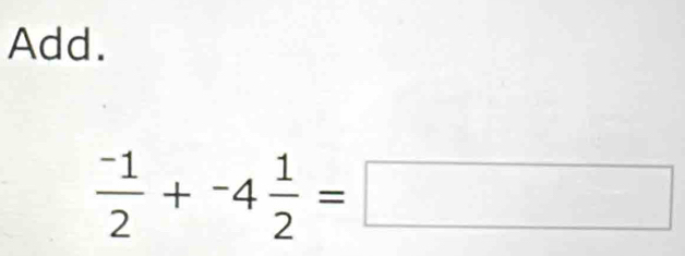 Add.
 (-1)/2 +-4 1/2 =□