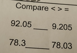 Compare <> =
92.05 _ 9.205
78.3 _ 78.03