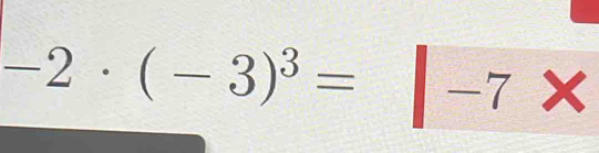 -2· (-3)^3=|-7*