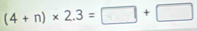 (4+n)* 2.3=□ +□