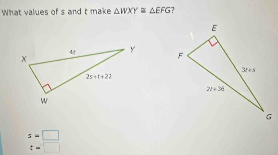 What values of s and t make △ WXY≌ △ EFG ?
s=□
t=□