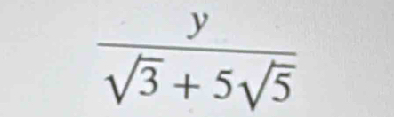  y/sqrt(3)+5sqrt(5) 