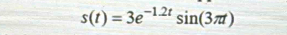 s(t)=3e^(-1.2t)sin (3π t)