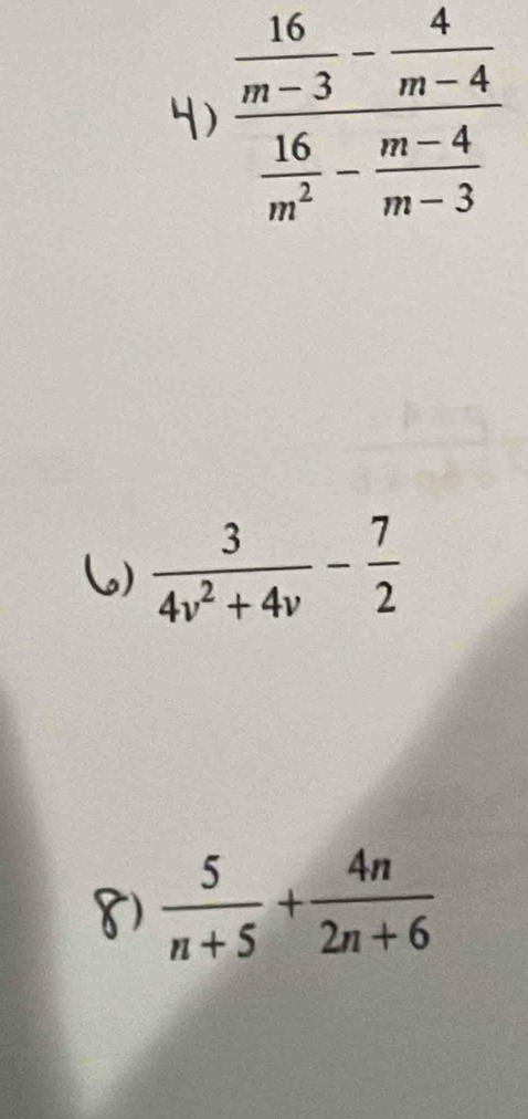  3/4v^2+4v - 7/2 
 5/n+5 + 4n/2n+6 