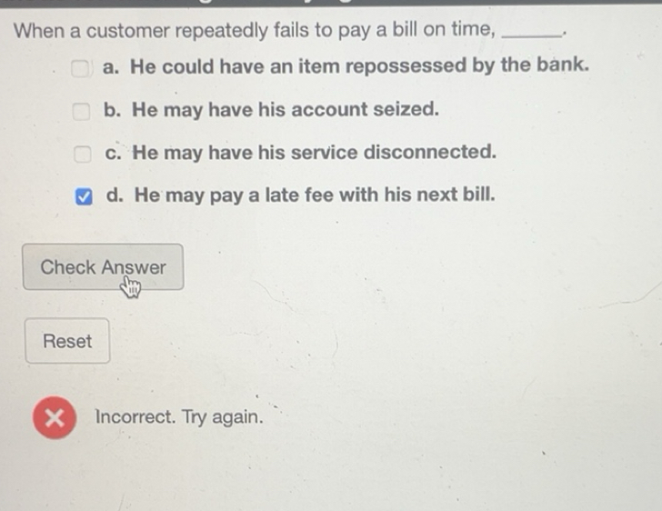 Solved: When a customer repeatedly fails to pay a bill on time, _. a ...