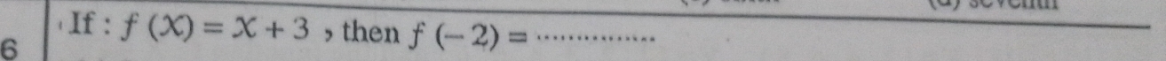 If : f(x)=x+3 , then f(-2)= _ 
6