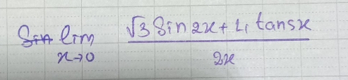 S_sin xto 0 (sqrt(3)sin 2x+4tan 5x)/2x 