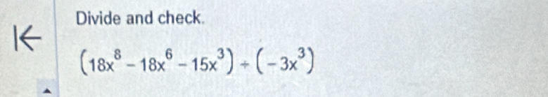 Divide and check.
(18x^8-18x^6-15x^3)/ (-3x^3)