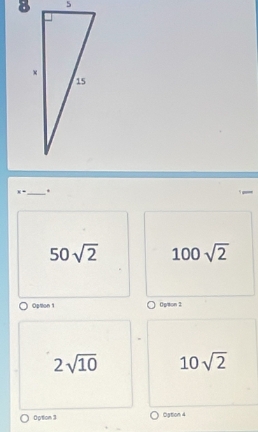 x- _ .
50sqrt(2) 100sqrt(2)
Option 1 Opton 2
2sqrt(10)
10sqrt(2)
Option 3 Option 4