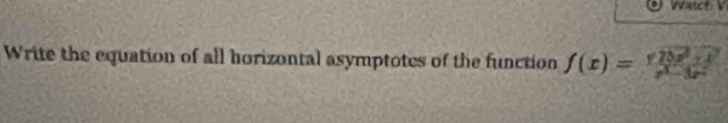 Write the equation of all horizontal asymptotes of the function f(x)= (sqrt(25x^2+x^2))/x^3-3x^2 