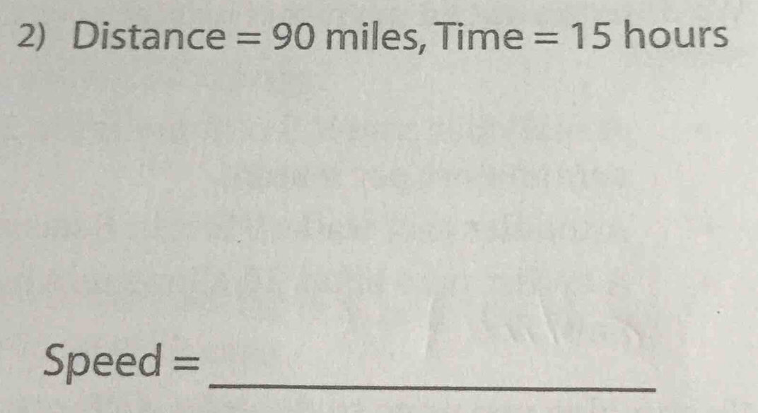 Distance =90 mile Time =15 hours
y 
Speed =_