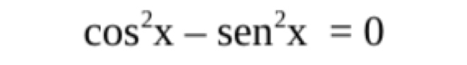 cos^2x-sen^2x=0