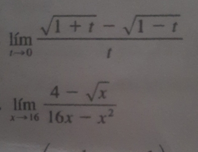 limlimits _tto 0 (sqrt(1+t)-sqrt(1-t))/t 
limlimits _xto 16 (4-sqrt(x))/16x-x^2 