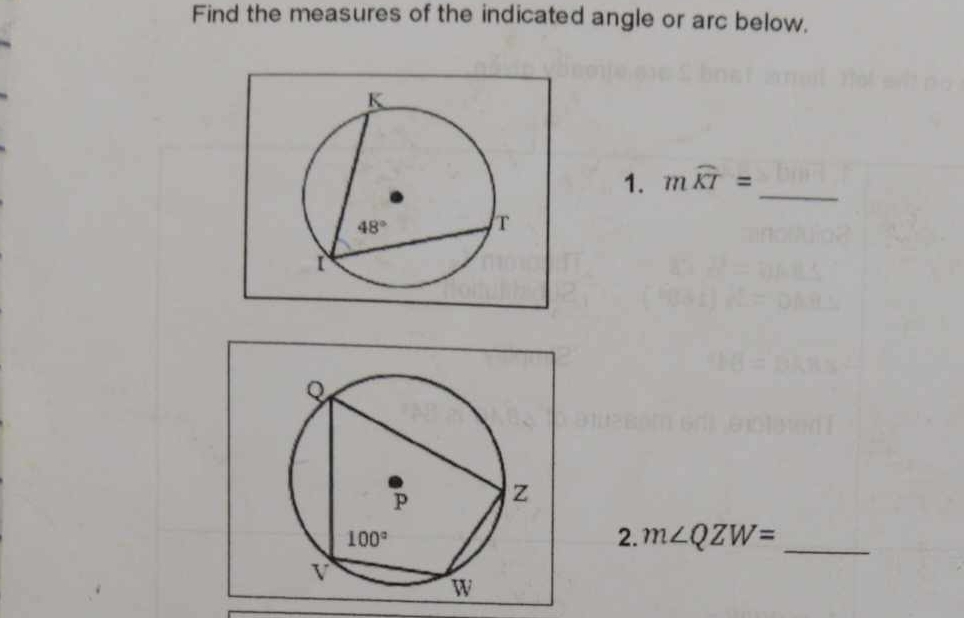 Find the measures of the indicated angle or arc below.
1. mwidehat KT= _
2. m∠ QZW= _