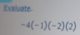 Evaluate.
-4(-1)(-2)(2)