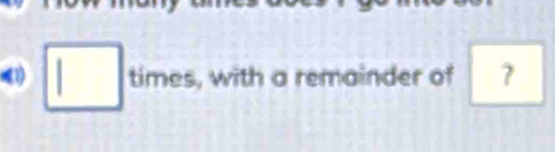 (1) □ time ? , with a remainder of 7