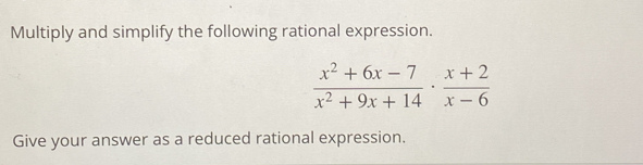 Multiply and simplify the following rational expression.
 (x^2+6x-7)/x^2+9x+14 ·  (x+2)/x-6 
Give your answer as a reduced rational expression.