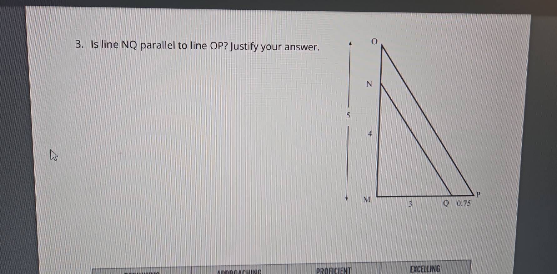 Is line NQ parallel to line OP? Justify your answer. 
ΔDDD∩ ACHING PROFICIENT EXCELLING