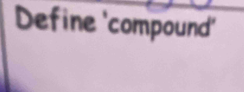 Define 'compound'