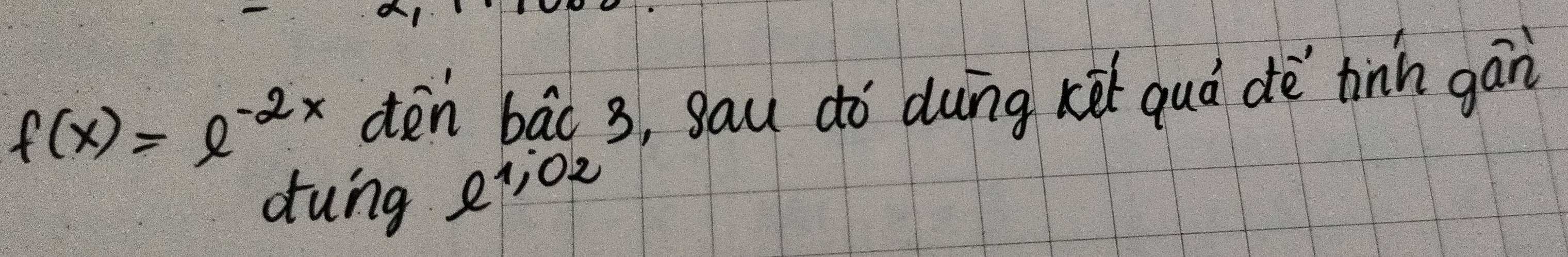 f(x)=e^(-2x) dēn bāc 3, gau dò dung kàt quò dè hinh gán 
duing e1, 0 R2