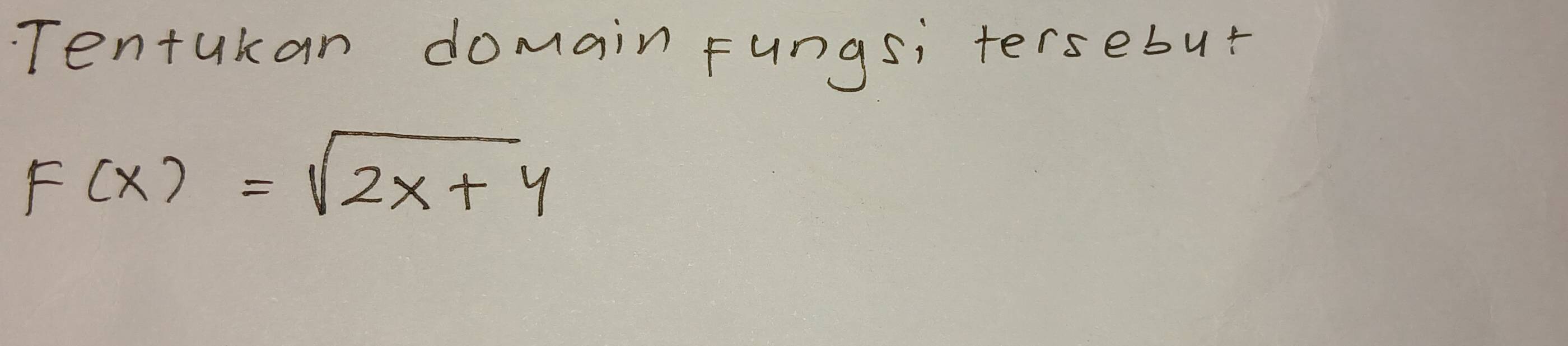 Tentukan domain Fungs; tersebut
F(x)=sqrt(2x+4)