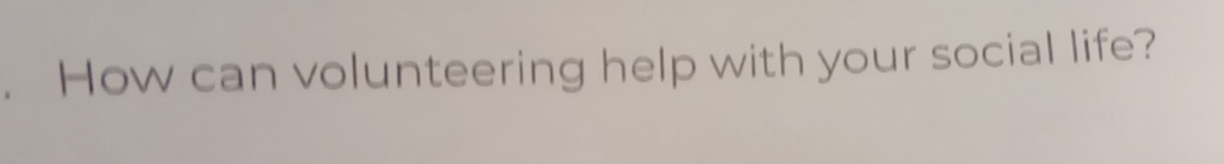 How can volunteering help with your social life?