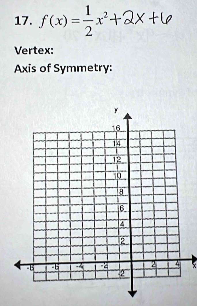 f(x)= 1/2 x^2 -1
Vertex: 
Axis of Symmetry:
X