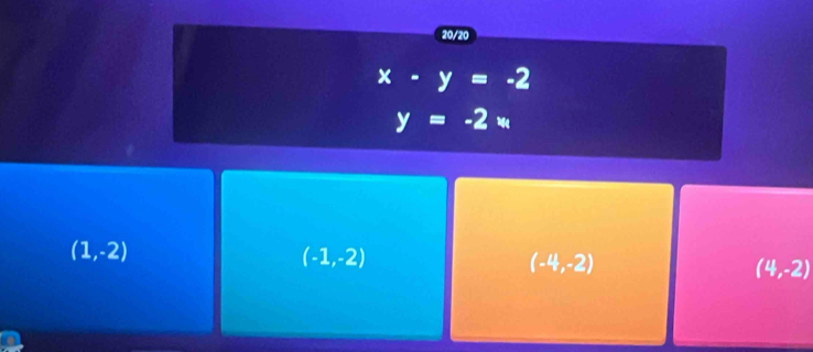 20/20
x-y=-2
y=-2_w
(1,-2)
(-1,-2)
(-4,-2)
(4,-2)