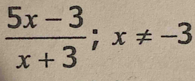  (5x-3)/x+3 ; x!= -3