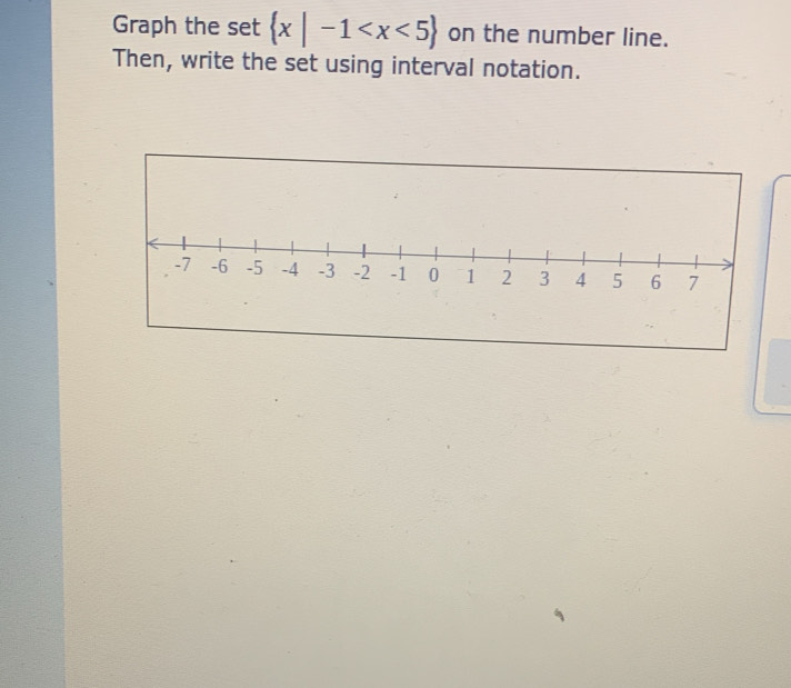 Graph the set  x|-1 on the number line. 
Then, write the set using interval notation.