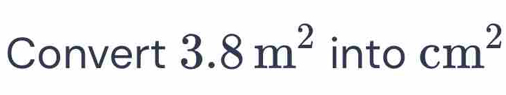 Convert 3.8m^2 into cm^2