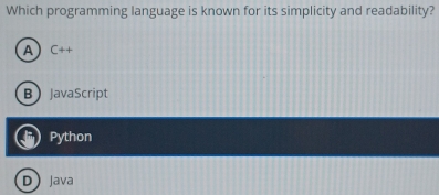 Which programming language is known for its simplicity and readability?
A C++
BJavaScript
Python
DJava