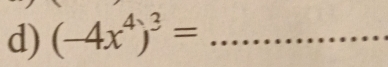 (-4x^4)^3= _