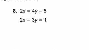 2x=4y-5
2x-3y=1