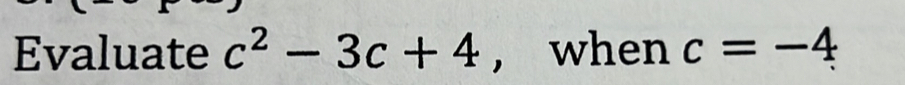 Evaluate c^2-3c+4 , when c=-4