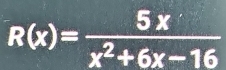 R(x)= 5x/x^2+6x-16 