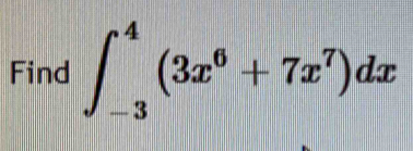 Find ∈t _(-3)^4(3x^6+7x^7)dx