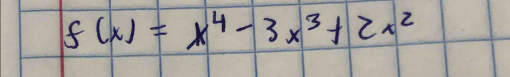 f(x)=x^4-3x^3+2x^2