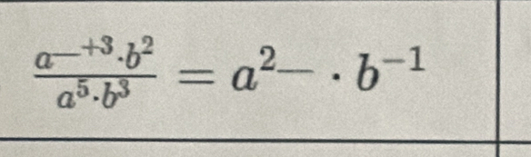 frac a^(_ )+3· b^2a^5· b^3=a^(2_ )· b^(-1)