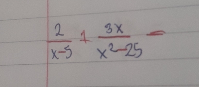  2/x-5 + 3x/x^2-25 =