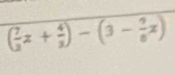 ( 7/2 x+ 4/3 )-(3- 9/6 x)