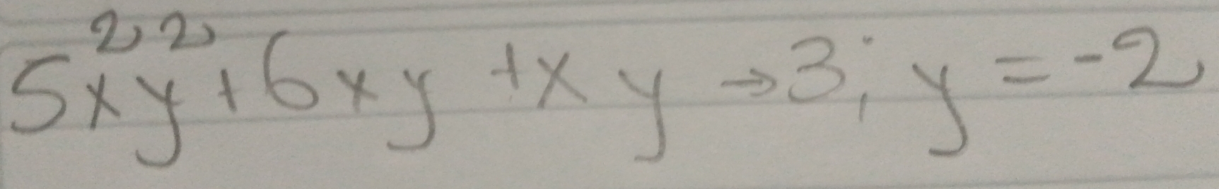 5x^2y^2+6xy+xyto 3; y=-2