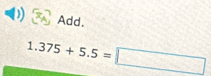 Add.
1.375+5.5=□