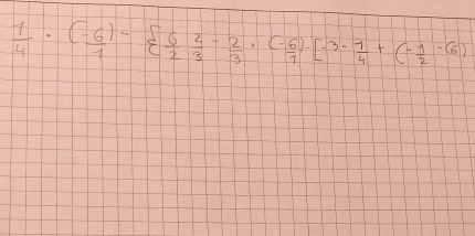  1/4 ·  ((-6))/1 -  6/2  2/3 - 2/3 · (- 6/7 )-[-3- 1/4 +(- 1/2 -6)